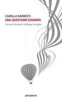 Una questione sognata. I racconti fantastici di Beppe Fenoglio di Camilla Barbesti edito da Tralerighe