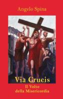 Via Crucis. Il volto della misericordia di Angelo Spina edito da Edizioni Palumbi