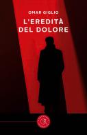 L'eredità del dolore di Omar Giglio edito da bookabook