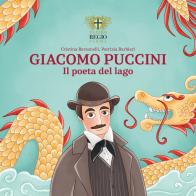 Giacomo Puccini. Il poeta del lago di Cristina Bersanelli edito da Fondazione Teatro Regio di Parma