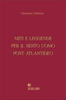 Miti e leggende per il sesto uomo post atlantideo di Giovanna Tadonio edito da Biblios