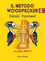 Il metodo Woodpecker negli scacchi vol. 2 di Axel Smith edito da Le due torri