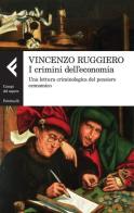 I crimini dell'economia. Una lettura criminologica del pensiero economico di Vincenzo Ruggiero edito da Feltrinelli