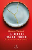 Il bello tra le crepe. Manuale di riparazione della vita quotidiana di Simonetta Tassinari edito da Feltrinelli