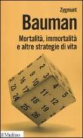 Mortalità, immortalità e altre strategie di vita di Zygmunt Bauman edito da Il Mulino