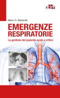 Emergenze respiratorie. La gestione del paziente acuto e critico di Mario Giosuè Balzanelli edito da Edra