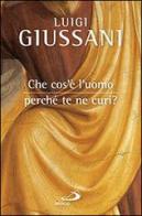 Che cos'è l'uomo, perché te ne curi? di Luigi Giussani edito da San Paolo Edizioni