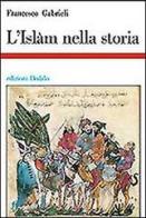 L' islam nella storia. Saggi di storia e storiografia musulmana di Francesco Gabrieli edito da edizioni Dedalo
