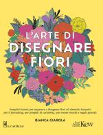 L'arte di disegnare fiori di Bianca Giarola edito da Il Castello