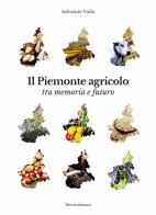 Il Piemonte agricolo tra memoria e futuro di Salvatore Vullo edito da Nerosubianco