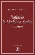 Raffaello, la Madonna Sistina e i russi di Bianca Gaviglio edito da Lindau