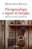 Psicogenealogia e segreti di famiglia. Progetto senso e resilienza di Maura Saita Ravizza edito da Ugo Mursia Editore