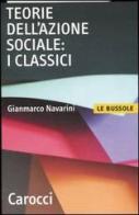 Teorie dell'azione sociale: i classici di Gianmarco Navarini edito da Carocci