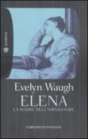 Elena. La madre dell'imperatore di Evelyn Waugh edito da Bompiani