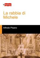 La rabbia di Michele di Alfredo Pisano edito da Lampi di Stampa