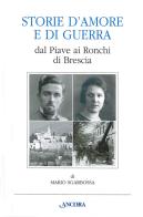 Storie d'amore e di guerra dal Piave ai Ronchi di Brescia di Mario Sgarbossa edito da Ancora