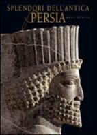 Splendori dell'antica Persia. Ediz. illustrata di Henri Stierlin edito da White Star