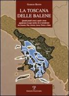 La Toscana delle balene. Quando grandi cetacei, squali e sirene popolavano le acque marine che si estendevano tra Grosseto, Pisa, Livorno, Lucca, Firenze e Siena di Giorgio Batini edito da Polistampa