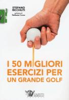 I 50 migliori esercizi per un grande golf di Stefano Ricchiuti edito da Calzetti Mariucci