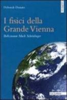 I fisici della grande Vienna. Boltzmann, Mach, Schrodinger di Deborah Donato edito da Le Lettere