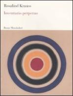 Inventario perpetuo di Rosalind Krauss edito da Mondadori Bruno