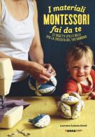 I materiali Montessori fai da te. 22 oggetti utili e belli per la crescita del tuo bambino. Ediz. illustrata. Con cartamodello di Laurence Loiseau-David edito da Terre di Mezzo