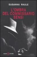 L' ombra del commissario Sensi di Susanna Raule edito da Salani