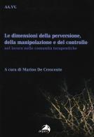 Le dimensioni della perversione, della manipolazione e del controllo nel lavoro nelle comunità terapeutiche edito da Alpes Italia
