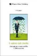 Il valore del cliente. Strategie per creare profitto e fidelizzazione di V. Kumar edito da Pearson