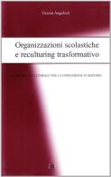 Organizzazioni scolastiche e reculturing trasformativo di Grazia Angeloni edito da Anicia