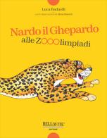 Nardo il ghepardo alle Zoolimpiadi di Luca Radaelli edito da Bellavite Editore