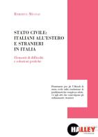 Stato civile: italiani all'estero e stranieri in Italia. Elementi di difficoltà e soluzioni pratiche di Roberta Mugnai edito da Halley
