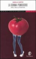 La donna pomodoro. Eros, cibo e letteratura di Angela Carter edito da Fazi