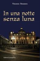 In una notte senza luna. Nuova ediz. di Vincenzo Bonasera edito da Lussografica