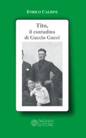 Tito, il contadino di Guccio Gucci di Enrico Caldini edito da Pagnini