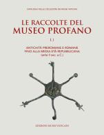 Le raccolte del museo profano vol. 1 edito da Edizioni Musei Vaticani