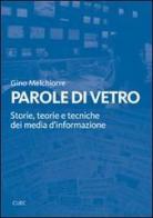 Parole di vetro. Storie, teorie e tecniche dei media d'informazione. Con DVD di Gino Melchiorre edito da CUEC Editrice