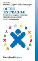 Oltre l'X fragile. Conoscere, capire, crescere: un percorso possibile verso l'autonomia edito da Franco Angeli