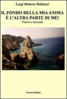 Il fondo della mia anima è l'altra parte di me! di Luigi R. Balducci edito da Ferrara (Collegno)