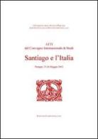 Santiago e l'Italia. Atti del Convegno internazionale di studi (Perugia, 23-26 maggio 2002) edito da Edizioni Compostellane