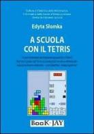 A scuola con il tetris di Edyta Slomka edito da Book-Jay