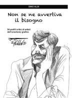 Non se ne avvertiva il bisogno. 54 profili critici di artisti dell'umorismo grafico di Dino Aloi edito da Il Pennino