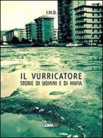 Il vurricatore. Storie di uomini e di mafia di I.M.D. edito da LEIMA Edizioni