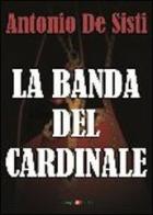 La banda del cardinale di Antonio De Sisti edito da Campi di Carta