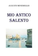 Mio antico Salento di Augusto Benemeglio edito da Youcanprint