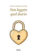 Non leggete quel diario di Jessica Annabella Borini edito da Gruppo Albatros Il Filo