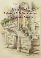 Michelangelo, Viterbo e la bella Galliana: il segreto dei Farnese di Giulio Della Rocca edito da Della Rocca