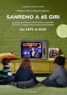 Sanremo a 45 giri. La storia del Festival attraverso le copertine di tutti i singoli delle canzoni partecipanti dal 1970 al 2020 di Daniele Sgherri, Federico Pieri edito da Ergo Sum