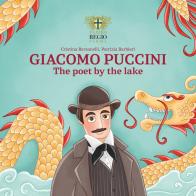 Giacomo Puccini. The poet by the lake di Cristina Bersanelli edito da Fondazione Teatro Regio di Parma