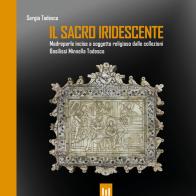 Il sacro iridescente. Madreperle incise a soggetto religioso dalle collezioni Basilissi Minnella Todesco di Sergio Todesco edito da Alessandro Mancuso